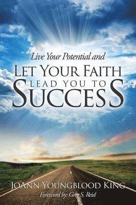 Joann Youngblood King, JoAnn Youngblood King - Live Your Potential and Let Your Faith Lead You to Success, Häftad