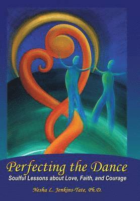 Nesha L Jenkins-Tate, Nesha L. Jenkins-Tate, Nesha L. Jenkins-Tate, Ph.D. - Perfecting the Dance, Inbunden
