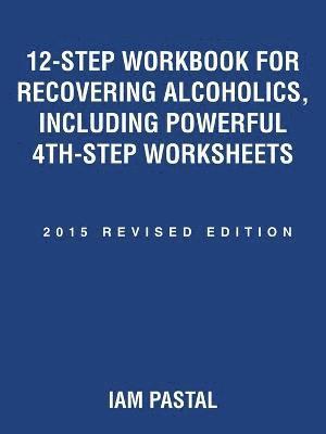 bokomslag 12-Step Workbook for Recovering Alcoholics, Including Powerful 4th-Step Worksheets