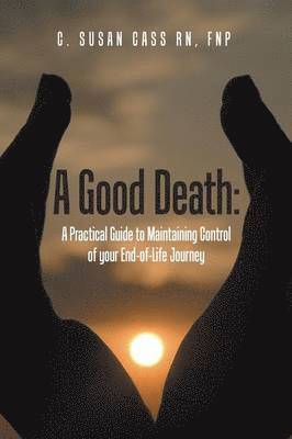 Fnp (Bc) Cass, C. Susan Cass RN, MS, FNP (BC), FNP (BC) C. Susan Cass RN - Good Death, Häftad