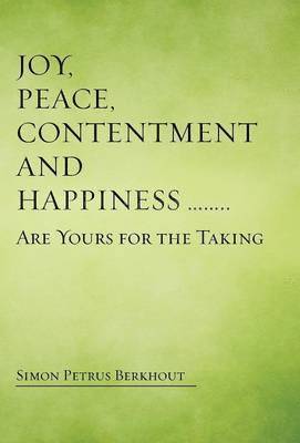 bokomslag Joy, Peace, Contentment and Happiness ...... Are Yours for the Taking