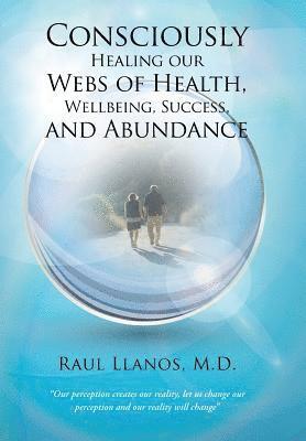 Consciously Healing our Webs of Health, Wellbeing, Success, and Abundance 1