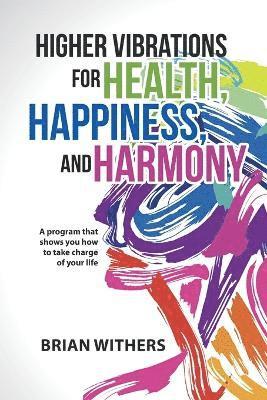 Higher Vibrations for Health, Happiness, and Harmony 1