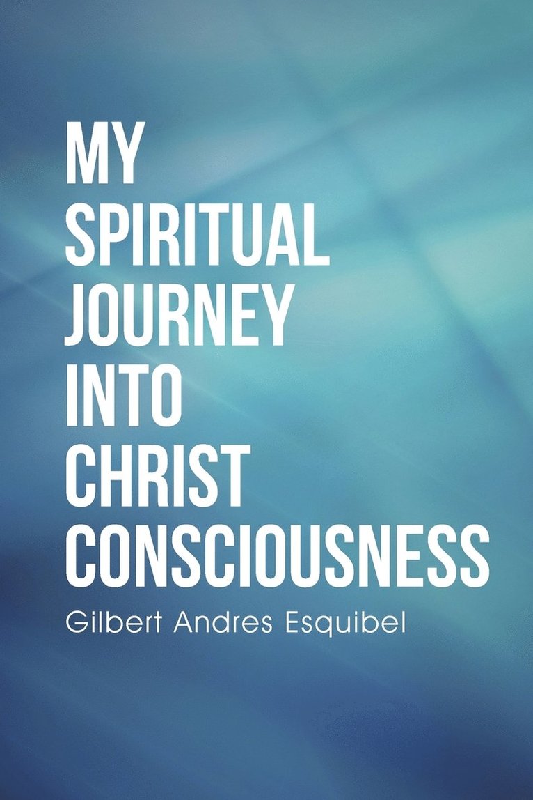 My Spiritual Journey into Christ Consciousness 1