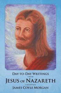 bokomslag Day-to-Day Writings from Jesus of Nazareth through James Coyle Morgan