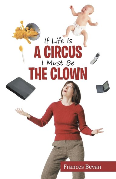 Frances Bevan - If Life Is A Circus I Must Be The Clown, Häftad