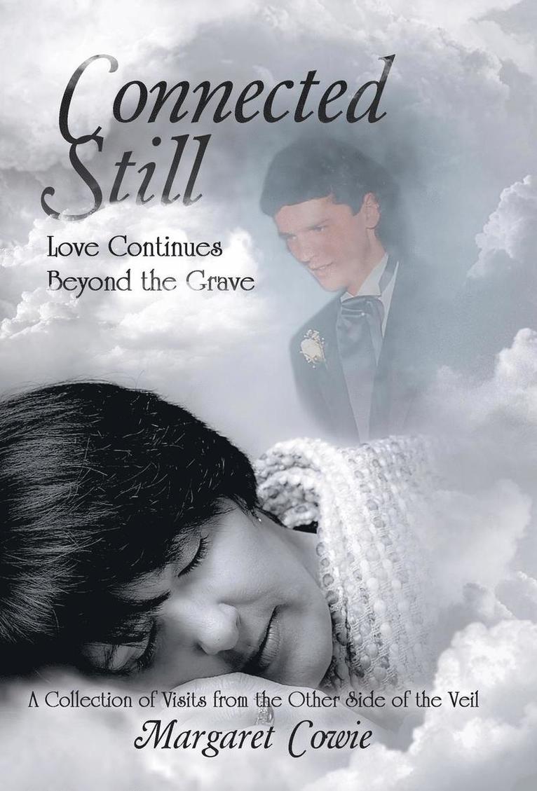 Margaret Cowie - Connected Still ... Love Continues Beyond the Grave, Inbunden