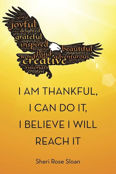 bokomslag I Am Thankful, I Can Do It, I Believe I Will Reach It