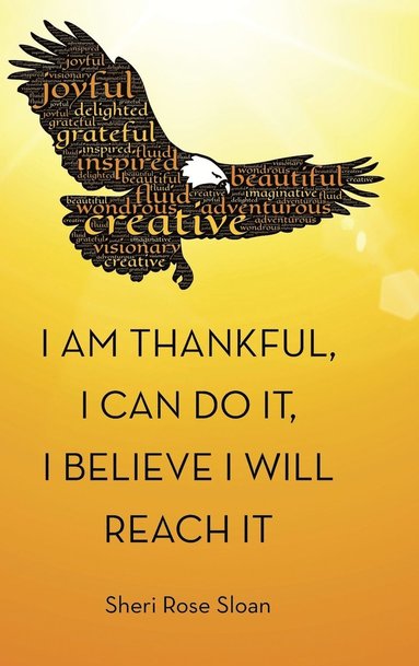 bokomslag I Am Thankful, I Can Do It, I Believe I Will Reach It