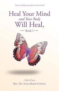 bokomslag Heal Your Mind and Your Body Will Heal, Book 1