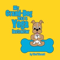 bokomslag My Grand-Dog was a Yoga Instructor