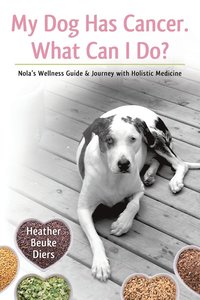 bokomslag My Dog Has Cancer. What Can I Do?