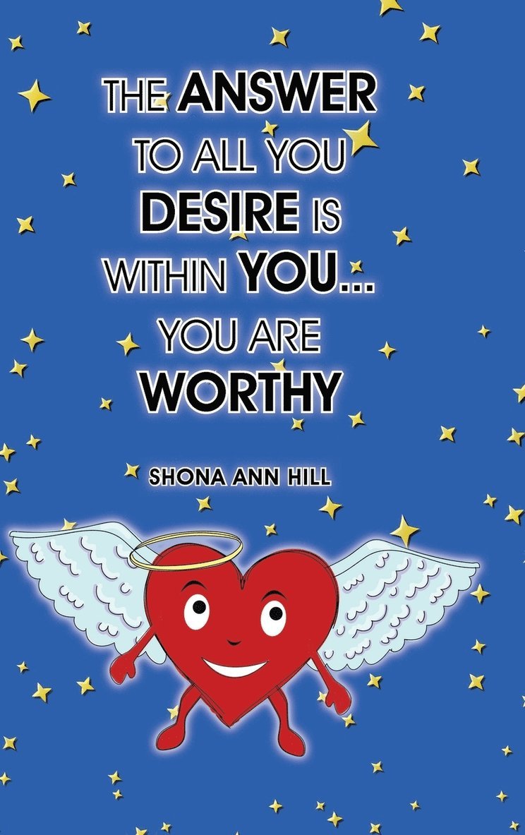 Shona Ann Hill - Answer To All You Desire Is Within You... You Are Worthy, Inbunden