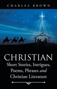 bokomslag Christian Short Stories, Intrigues, Poems, Phrases and Christian Literature