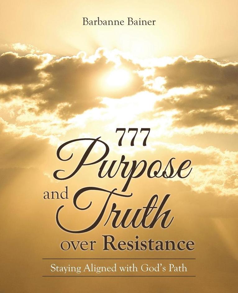 777 Purpose and Truth over Resistance 1