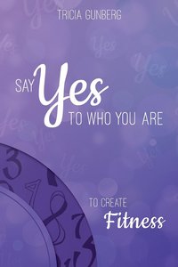 bokomslag SAY YES TO WHO YOU ARE TO CREATE Fitness