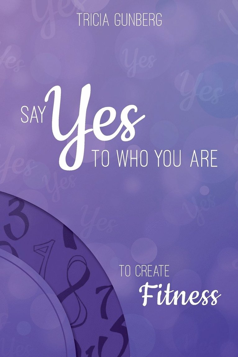 SAY YES TO WHO YOU ARE TO CREATE Fitness 1