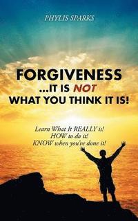 bokomslag Forgiveness ... It Is NOT What You Think It Is!