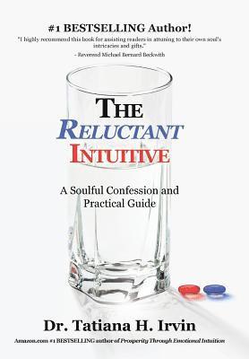 Tatiana H Irvin, Tatiana H. Irvin, Dr. Tatiana H. Irvin - Reluctant Intuitive, Inbunden