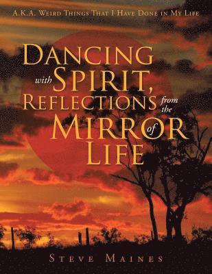 Dancing with Spirit, Reflections from the Mirror of Life 1