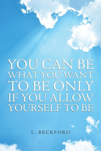 bokomslag You Can Be What You Want To Be Only If You Allow Yourself To Be