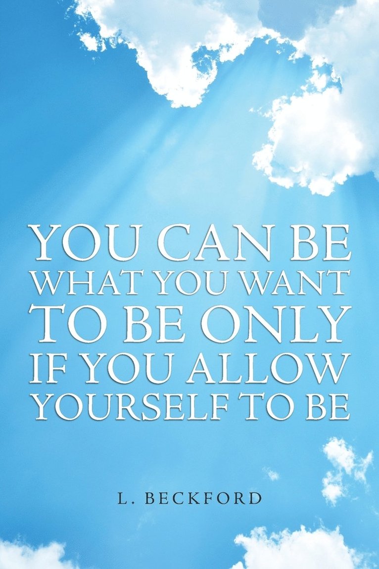 You Can Be What You Want To Be Only If You Allow Yourself To Be 1