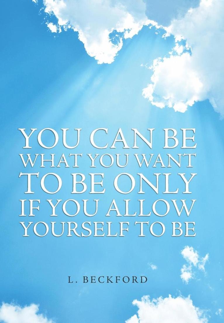 You Can Be What You Want To Be Only If You Allow Yourself To Be 1