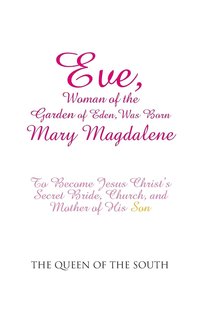bokomslag Eve, Woman of the Garden of Eden, Was Born Mary Magdalene
