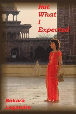 Bokara Legendre - Not What I Expected, Inbunden