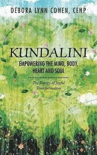 bokomslag Kundalini Empowering the Mind, Body, Heart and Soul: The Energy of Joyful Transformation