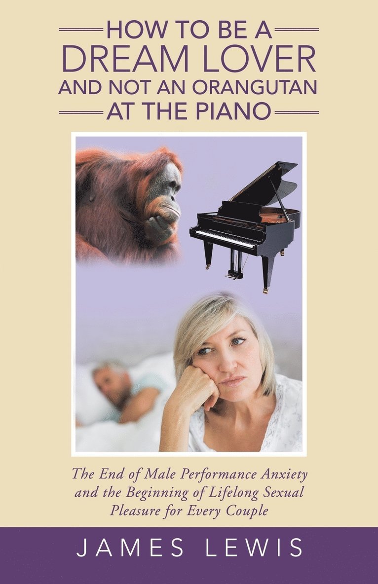 James Lewis - How to Be a Dream Lover and Not an Orangutan at the Piano, Häftad