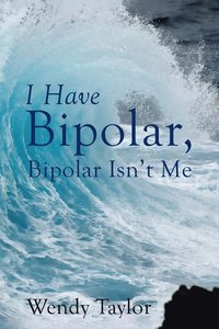 bokomslag I Have Bipolar, Bipolar Isn't Me
