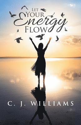 C J Williams, C. J. Williams - Let Your Energy Flow, Häftad
