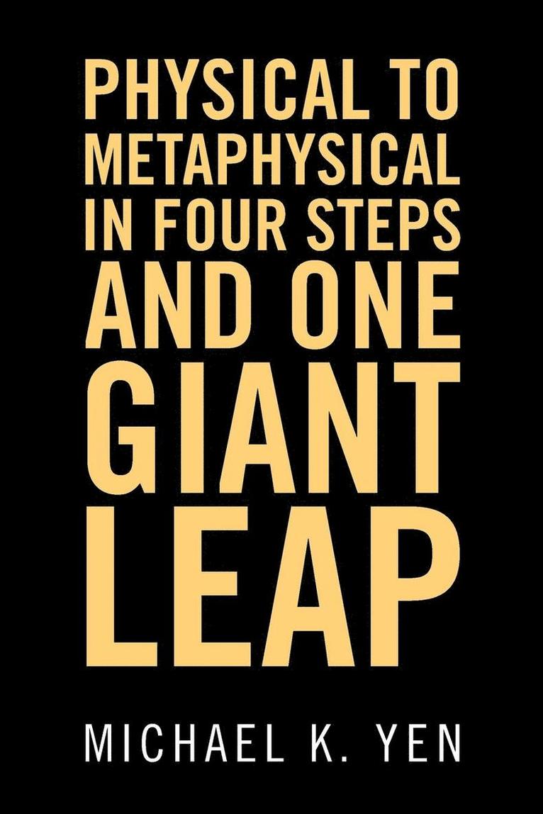 Physical to Metaphysical in Four Steps and One Giant Leap 1