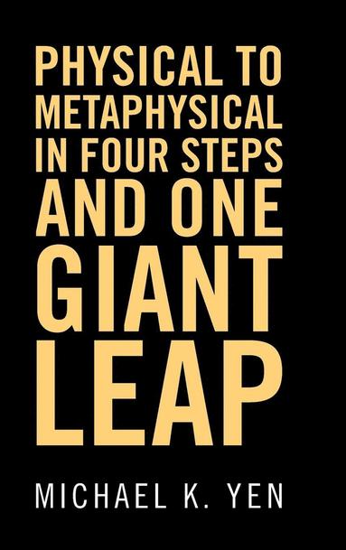 bokomslag Physical to Metaphysical in Four Steps and One Giant Leap