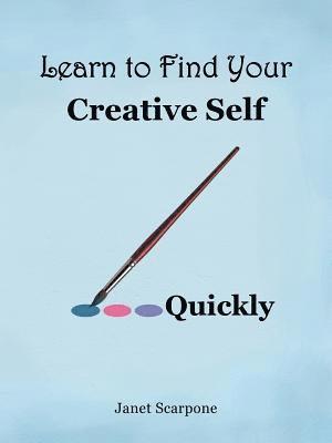 Learn to Find Your Creative Self...Quickly 1