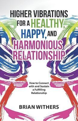 Higher Vibrations for a Healthy, Happy and Harmonious Relationship 1