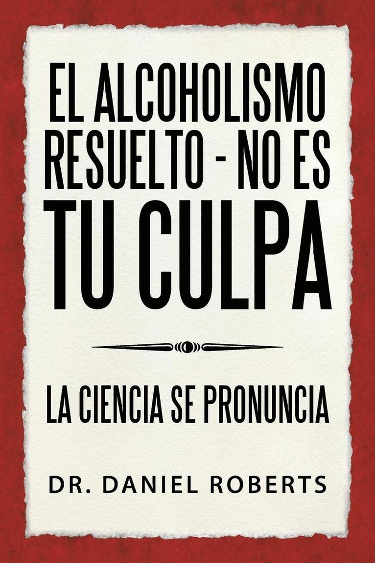 El alcoholismo resuelto - No es tu culpa 1