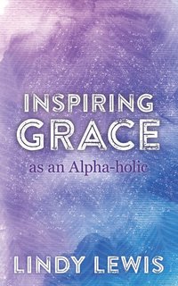 bokomslag Inspiring Grace as an Alpha-holic