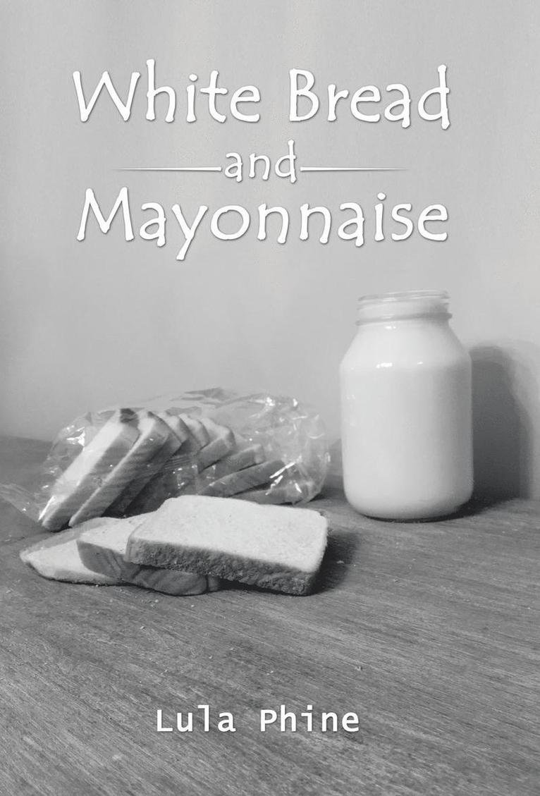 Lula Phine - White Bread and Mayonnaise, Inbunden