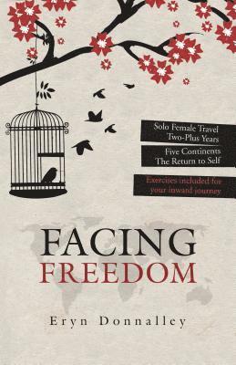 bokomslag Facing Freedom: Solo Female Travel ] Two-Plus Years ] Five Continents