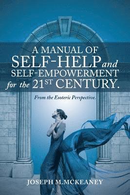 A Manual of Self-Help and Self-Empowerment for the 21st Century. 1