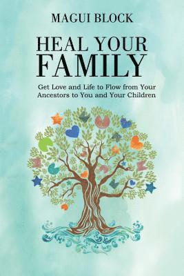 bokomslag Heal Your Family: Get Love and Life to Flow from Your Ancestors to You and Your Children