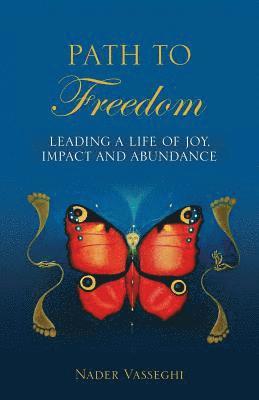 bokomslag Path to Freedom: Leading a Life of Joy, Impact, and Abundance