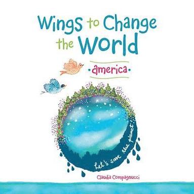 Claudia Compagnucci - Wings to Change the World, Häftad