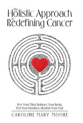 The Holistic Approach to Redefining Cancer 1