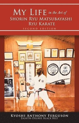 My Life in the Art of Shorin Ryu Matsubayashi Ryu Karate 1