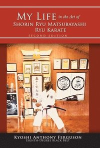 bokomslag My Life in the Art of Shorin Ryu Matsubayashi Ryu Karate