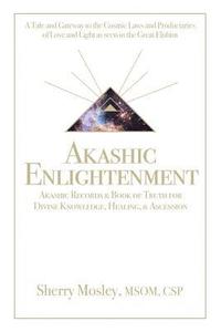 bokomslag Akashic Enlightenment Akashic Records & Book of Truth for Divine Knowledge, Healing, & Ascension