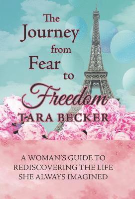 Tara Becker - Journey from Fear to Freedom, Inbunden